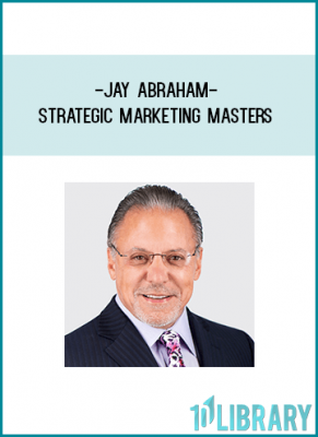 Jay Abraham- Strategic Marketing Masters