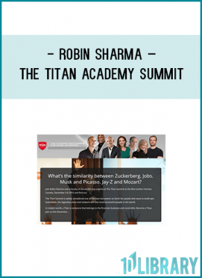 Robin Sharma – The Titan Academy SummitWhat’s the similarity between Zuckerberg, Jobs, Musk and Picasso, Jay-Z and Mozart?