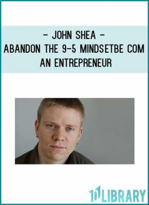 https://tenco.pro/product/john-shea-abandon-the-9-5-mindset-become-an-entrepreneur/