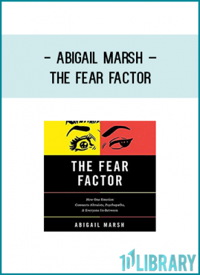 https://tenco.pro/product/abigail-marsh-the-fear-factor-how-one-emotion-connects-altruists-psychopaths-and-everyone-in-between/