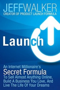 Jeff Walker - Launch: An Internet Millionaire's Secret Formula To Sell Almost Anything Online, Build A Business You Love, And Live The Life Of Your Dreams - Jun 24/14 - EPUB