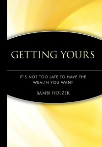 Bambi Holzer - Getting Yours. It's Not too Late to Have the Wealth You Want