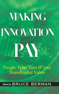 Bruce Berman - Making Innovation Pay. People Who Turn IP Into Shareholder Value
