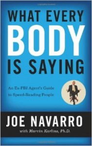 Joe Navarro - What Every BODY is Saying An Ex-FBI Agent's Guide to Speed-Reading People 