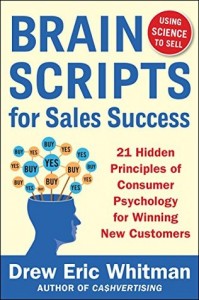 Drew Eric Whitman - BrainScripts for Sales Success: 21 Hidden Principles of Consumer Psychology for Winning New Customers