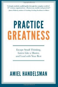  Amiel Handelsman - Practice Greatness: Escape Small Thinking, Listen Like A Master, And Lead With Your Best