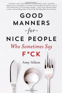 Amy Alkon - Good Manners for Nice People Who Sometimes Say F*ck
