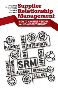 S. Easton, Stephen Easton, Michael Hales - Supplier Relationship Management: How to Maximize Vendor Value and Opportunity