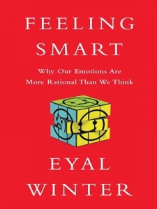 Eyal Winter - Feeling Smart: Why Our Emotions Are More Rational Than We Think 