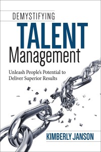Kimberly Janson - Demystifying Talent Management: Unleash People's Potential to Deliver Superior Results