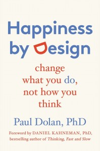 Paul Dolan - Happiness by Design: Change What You Do, Not How You Think
