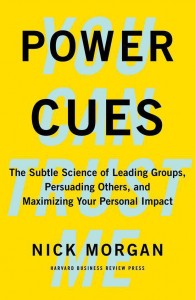 Nick Morgan - Power Cues: The Subtle Science of Leading Groups, Persuading Others, and Maximizing Your Personal Impact