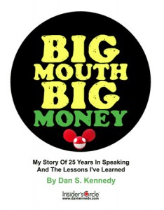Big Mouth Big Money by Dan Kennedy’s