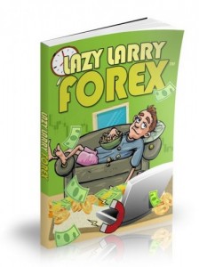 The World’s Laziest Forex Trader Reveals His Simple System - Lazy Larry Forex