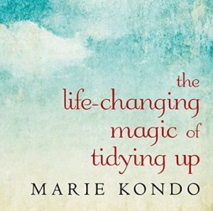 Marie Kondo- The Life-Changing Magic of Tidying Up: The Japanese Art of Decluttering and Organizing