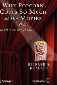 Richard McKenzie - Why Popcorn Costs So Much at the Movies and Other Pricing Puzzles [PDF]