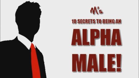 M’s 10 Secrets To Being An Alpha Male