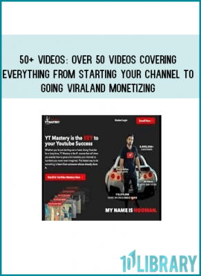 50+ Videos: OVER 50 VIDEOS covering everything from Starting your channel to going viral and monetizing
