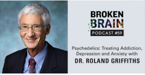 This week on The Broken Brain Podcast, Dhru interviews Dr. Roland Griffiths at Tenlibrary.com
