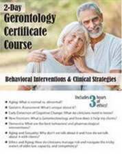 2-Day Gerontology Certificate Course Behavioral Interventions & Clinical Strategies – Geoffrey W