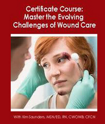As a trusted expert in the wound care field, Kim Saunders, MSN/ED, RN, CWON©, CFCN, understands your concerns — and has developed this self–paced certificate course to meet the critical demands of healing wounds