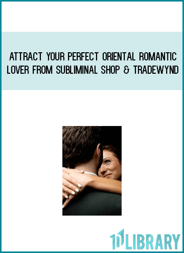 Attract Your Perfect Oriental Romantic Lover from Subliminal Shop & Tradewynd at Midlibrary.com
