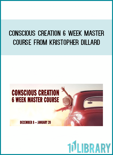 Conscious Creation 6 Week Master Course from Kristopher Dillard at Midlibrary.com