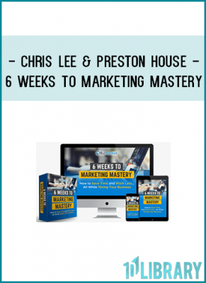 6 Weeks to Marketing Mastery was created by Chris Lee and Preston House with the small to medium business owner/entrepreneur in