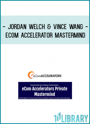 Jordan Welch & Vince Wang have joined forces to put together an extremely exclusive, world-class eCommerce Event!