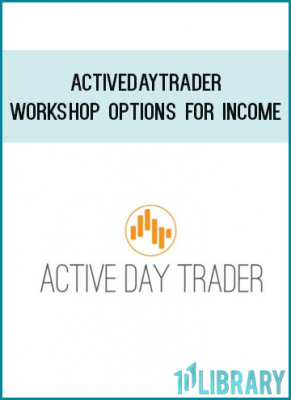 Activedaytrader - Workshop Options For Income