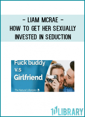 Liam McRae - How to get her sexually invested in seduction
