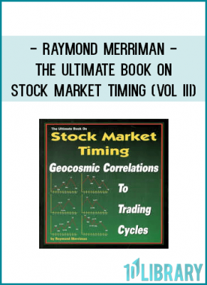 Raymond Merriman - The Ultimate Book on Stock Market Timing (VOL III) - Geocosmic Correlations to Trading Cycles