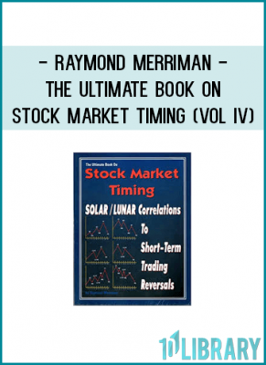 Raymond Merriman - The Ultimate Book on Stock Market Timing (VOL IV) - Solar-Lunar Correlations to Short-Term Trading Reversals