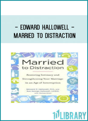 Edward Hallowell - Married to Distraction: Restoring Intimacy and Strengthening Your Marraied