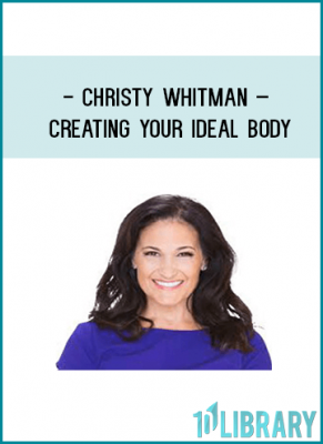 Christy whitman – Creating Your Ideal Body