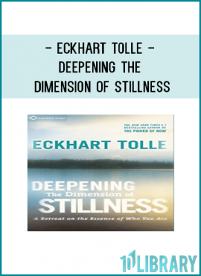 Eckhart Tolle - DEEPENING THE DIMENSION OF STILLNESS