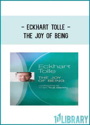 Eckhart Tolle - THE JOY OF BEING