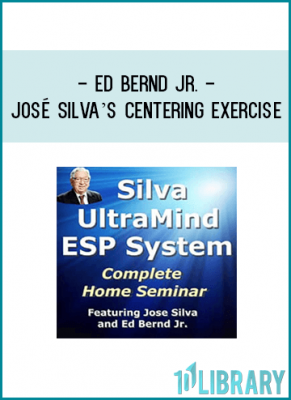 Ed Bernd Jr. - José Silva’s Centering Exercise