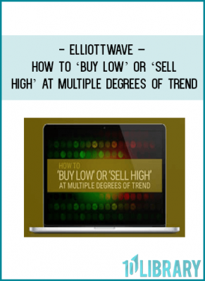 Elliottwave – How to ‘Buy Low’ or ‘Sell High’ at Multiple Degrees of Trend