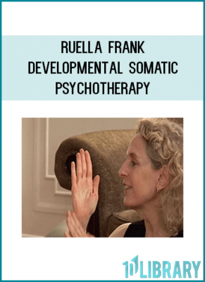    Developmental Somatic Psychotherapy, created by Ruella Frank, Ph.D.,