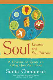 Soul Lessons and Soul Purpose is a book channeled by Sonia Choquette’s spirit teacher guides,