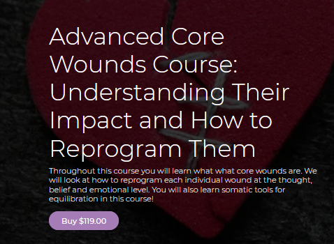 Advanced Core Wounds Course: Understanding Their Impact and How to Reprogram Them 