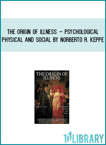 The Origin of Illness – Psychological – Physical and Social by Norberto R. Keppe at Midlibrary.com