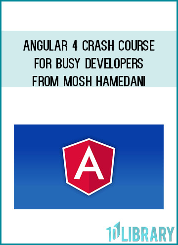 Angular 4 Crash Course for Busy Developers from Mosh Hamedani at Midlibrary.com