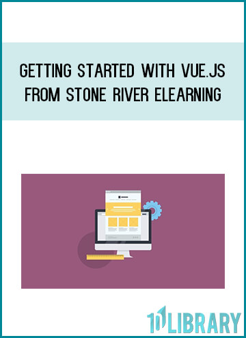 Getting Started with Vue.js from Stone River eLearning at Midlibrary.com