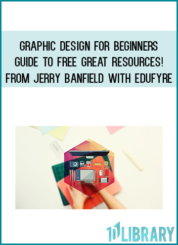 Graphic Design For Beginners - Guide To Free Great Resources! from Jerry Banfield with EDUfyre at Midlibrary.com