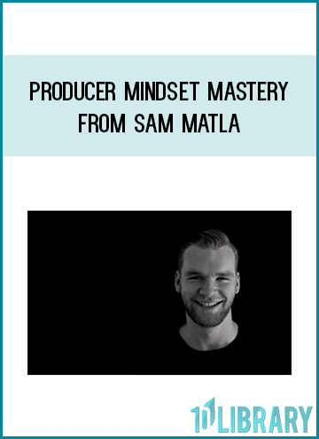 Producer Mindset Mastery from Sam Matla at Midlibrary.com