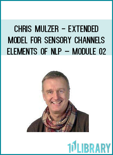 Chris Mulzer - Extended Model for Sensory Channels – Elements of NLP – Module 02 at Royedu.com