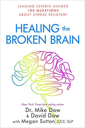 Dr. Mike Dow - Healing the Broken Brain - Leading Experts Answer 100 Questions about Stroke Recovery