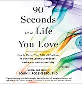 Joan I Rosenberg Phd - 90 Seconds to a Life You Love